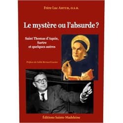 Père Luc Artur,Bernard LUCIEN Le mystère ou l’absurde ?: Saint thomas d’aquin, Sartre Et quelques autres