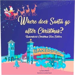 Dana Martin,Isabel Espert Where does Santa go after Christmas?: Bakersfield Christmas Town Edition