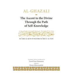 By Abu Hamid Ibn Muhammad al-Ghazali (Author), Hotan Kheyrandish (Editor), Yusuf Easa Shammas (Translator) & 0 more The Ascent to the Divine Through the Path of Self-Knowledge: Ma‘arij al-Quds Fi Madarij Ma‘rifat al-Nafs