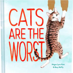 By Megan Lynn Kott (Author, Illustrator), Bexy McFly (Author) Cats Are the Worst: (Cat Gift for Cat Lovers, Funny Cat Book)