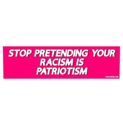 EvolveFISH Stop Pretending Your Racism is Patriotism Bumper Sticker - [11'' x 3'']