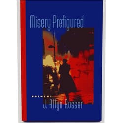 Adjunct Professor J Allyn Rosser PhD Misery Prefigured (Crab Orchard Series in Poetry)