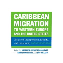Margarita Cervantes-Rodriguez,Ramon Grosfoguel,Eric H Mielants Caribbean Migration to Western Europe and the United States: Essays on Incorporation, Identity, and Citizenship