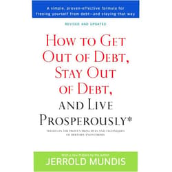 Jerrold Mundis How to Get Out of Debt, Stay Out of Debt, and Live Prosperously*: Based on the Proven Principles and Techniques of Debtors Anonymous