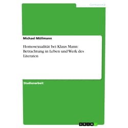 German Edition by Michael Möllmann (Author) Format: Kindle Edition Homosexualität bei Klaus Mann: Betrachtung in Leben und Werk des Literaten (German Edition)