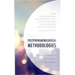 By Jesper Aagaard (Editor, Contributor), Jan Kyrre Berg Friis (Editor, Contributor), Jessica Sorenson (Editor, Contributor), Oliver Tafdrup (Editor, Contributor), Cathrine Hasse (Editor, Contributor), Don Ihde (Foreword), Catherine Adams (Contributor), Ciano Aydin (Contributor), Lasse Blond (Contributor), Michael Funk (Contributor), Moa Petersén (Contributor), Michel Puech (Contributor), Tobias Röhl (Contributor), Robert Rosenberger (Contributor), Kasper Schiølin (Contributor), Fernando Secomandi (Contributor), Arun Kumar Tripathi (Contributor), Joni Turville (Contributor) & 16 more Postphenomenological Methodologies: New Ways in Mediating Techno-Human Relationships (Postphenomenology and the Philosophy of Technology)