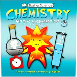 Simon Basher,Dan Green Basher Science: Chemistry: Getting a Big Reaction