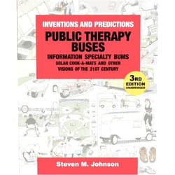 By Steven M. Johnson (Author) Public Therapy Buses, Information Specialty Bums, Solar Cook-A-Mats and Other Visions of the 21st Century: Third Edition, Unabridged