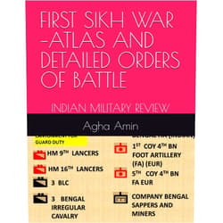 Agha H Amin,Dr Harold E Raugh Jr FIRST SIKH WAR –ATLAS AND DETAILED ORDERS OF BATTLE: INDIAN MILITARY REVIEW-BATTLE OF MOODKE - ILLUSTRATING THE BATTLE IN DETAILS WITH MAPS