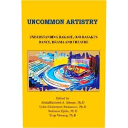 Various Contributors,AbdulRasheed A Adeoye Ph.D,Uche-Chinemere Nwaozuzu Ph.D,Solomon Ejeke Ph.D,Etop Akwang Ph.D Uncommon Artistry