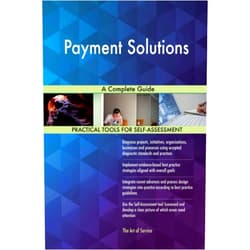 Gerardus Blokdyk Payment Solutions A Complete Guide