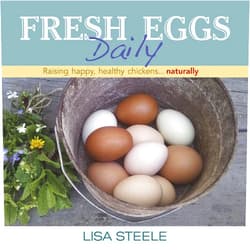 By Lisa Steele (Author) Fresh Eggs Daily: Raising Happy, Healthy Chickens...Naturally