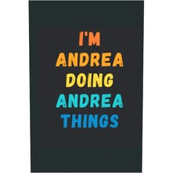 Familia Publishing I'm Andrea Doing Andrea Things: Custom Journal Notebook, Best Personalized Gift Idea For Andrea , Funny First Name Saying Make A Great Gift For ... With 120 Pages , Glossy Finish Hardcover