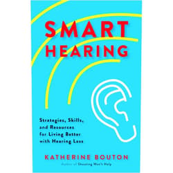By Katherine Bouton (Author) Format: Kindle Edition Smart Hearing: Strategies, Skills, and Resources for Living Better with Hearing Loss