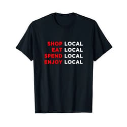Support Local Business Shop Local Merch Shop Local, Eat Local, Spend Local, Enjoy Local T-Shirt