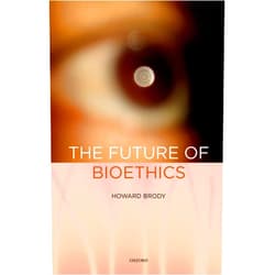 Howard Brody The Future of Bioethics