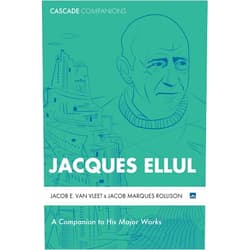 Jacob E. Van Vleet,Jacob Marques Rollison Jacques Ellul: A Companion to His Major Works (Cascade Companions)