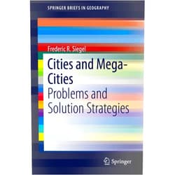 Frederic R. Siegel Cities and Mega-Cities: Problems and Solution Strategies (SpringerBriefs in Geography)