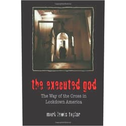 By Mark Lewis Taylor (Author) The Executed God: The Way of the Cross in Lockdown America