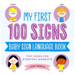 Lane Rebelo My First 100 Signs: Baby Sign Language Book: Tiny Signs for Everyday Moments