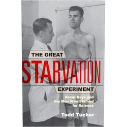 Todd Tucker The Great Starvation Experiment: Ancel Keys and the Men Who Starved for Science
