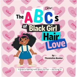 Dr. Thomishia Booker The ABCs of Black Girl Hair Love: A Guide to Learning More About Your Hair and Loving It