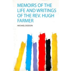 By Michael Dodson (Author) Memoirs of the Life and Writings of the Rev. Hugh Farmer
