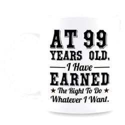 Aiyaya 99th Birthday Gifts for Men Women - AT 99 Years Old I Have Earned The Right To Do Whatever I Want Mug - 99 Birthday Gift for Dad Mom Husband Wife Brother Sister Uncle Grandpa Friend - 11 oz Coffee Mug