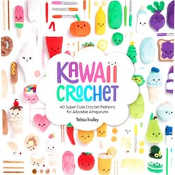 Melissa Bradley Kawaii Crochet: 40 super cute crochet patterns for adorable amigurumi