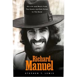 By Stephen T. Lewis (Author) Richard Manuel: His Life and Music, from the Hawks and Bob Dylan to The Band