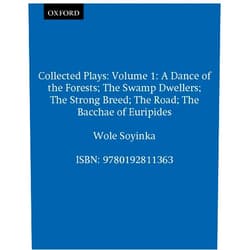 By Wole Soyinka (Author) Collected Plays: Volume 1 (Includes a Dance of the Forests/the Swamp Dwellers/the Strong Breed/the roaD/the Bacchae of Euripides)