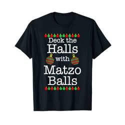 Matzah Ball T-Shirts & Sweatshirts Deck the Halls with Matzo Balls | Christmas - Hanukkah - Tee T-Shirt