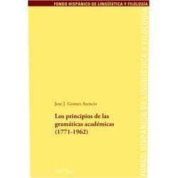 José J. Gomez Asencio Los principios de las gramáticas académicas (1771-1962) (Fondo Hispánico de Lingüística y Filología) (Spanish Edition)