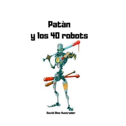 David Diez Ilustrador Patán y los 40 robots (Spanish Edition)