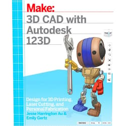 By Jesse Harrington Au (Author), Emily Gertz (Author) 3D CAD with Autodesk 123D: Designing for 3D Printing, Laser Cutting, and Personal Fabrication
