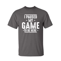 Feelin Good Tees I Paused My Game to Be Here Graphic Tees Men Gaming Gamer Novelty Funny T Shirt