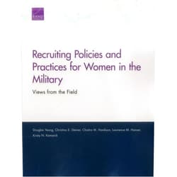 Douglas Yeung,Christina E. Steiner,Chaitra M. Hardison,Lawrence M. Hanser,Kristy N. Kamarck Recruiting Policies and Practices for Women in the Military