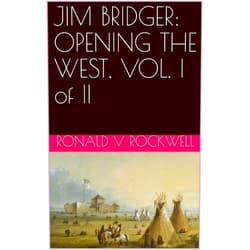 By Ronald V Rockwell (Author) Format: Kindle Edition JIM BRIDGER: OPENING THE WEST, VOL. I of II