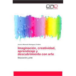 Jéssica Manuela Rodríguez Cristino Imaginación, creatividad, aprendizaje y descubrimiento con arte: Educación y arte (Spanish Edition)