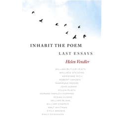 Helen Vendler Inhabit the Poem: Last Essays