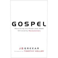 J.D. Greear,Timothy Keller Gospel: Recovering the Power that Made Christianity Revolutionary
