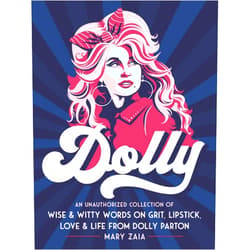By Mary Zaia (Author) Dolly: An Unauthorized Collection of Wise & Witty Words on Grit, Lipstick, Love & Life from Dolly Parton