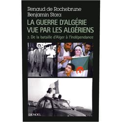 French Edition by Benjamin Stora (Author), Renaud de Rochebrune (Author) La guerre d'Algérie vue par les Algériens: Le temps de la politique (De la bataille d'Alger à l'indépendance) (2)
