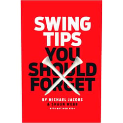 Michael Jacobs,Shaun Webb,Matthew Rudy,Tim Oliver Swing Tips You Should Forget
