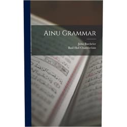 Basil Hall Chamberlain,John Batchelor Ainu Grammar