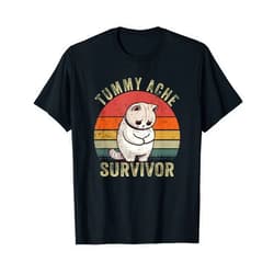Funny Cat Tummy Ache Survivor Funny Cat Stomach Ache My Tummy Hurts Tummy Ache Survivor T-Shirt