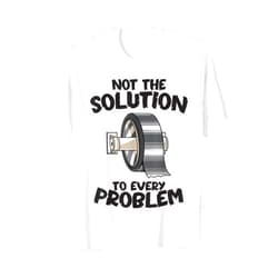 Duct Tape Funny Handyman Tees Not the Solution to Every Problem Funny Duct Tape Handyman T-Shirt
