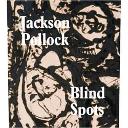 Gavin Delahunty,Jo Applin,Michael Fried,Stephanie Straine Blind Spots: Jackson Pollock