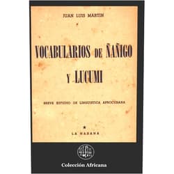Spanish Edition by Juan Luis Martin (Author), Angel Rodriguez Ph.D. (Editor) VOCABULARIOS DE ÑAÑIGO Y LUKUMI: Breve estudio de lingüística afrocubana, dedicado con toda devoción al Sr. Enrique H. Moreno, en prenda de gratitud. (Spanish Edition)