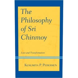 By Kusumita P. Pedersen (Author) The Philosophy of Sri Chinmoy: Love and Transformation (Explorations in Indic Traditions: Theological, Ethical, and Philosophical)